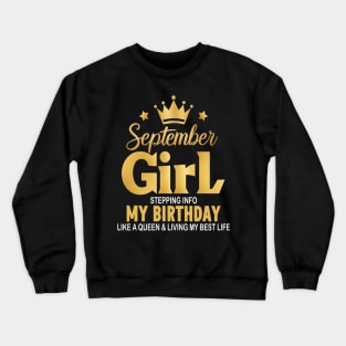 September Girl, Stepping Info My Birthday Like A Queen And Living My Best Life Crewneck Sweatshirt